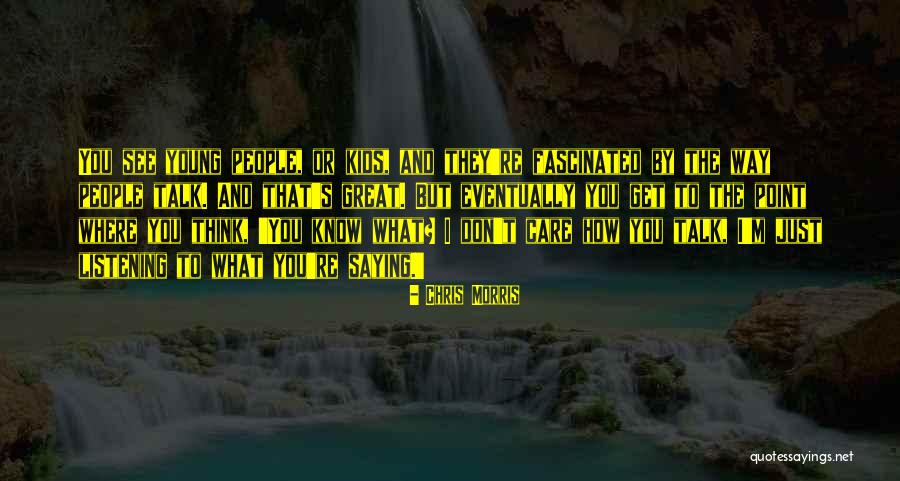 The Way You Talk Quotes By Chris Morris The Way You Talk Quotes By Chris Morris