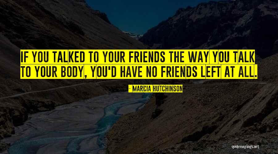 The Way You Talk Quotes By Marcia Hutchinson The Way You Talk Quotes By Marcia Hutchinson