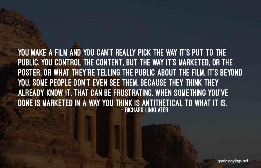 The Way You Think Quotes By Richard Linklater The Way You Think Quotes By Richard Linklater