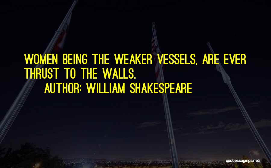 The Weaker Vessel Quotes By William Shakespeare