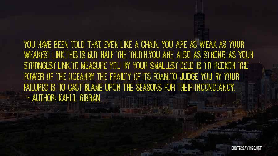 The Weakest Link Best Quotes By Kahlil Gibran