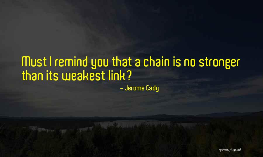 The Weakest Link Quotes By Jerome Cady The Weakest Link Quotes By Jerome Cady
