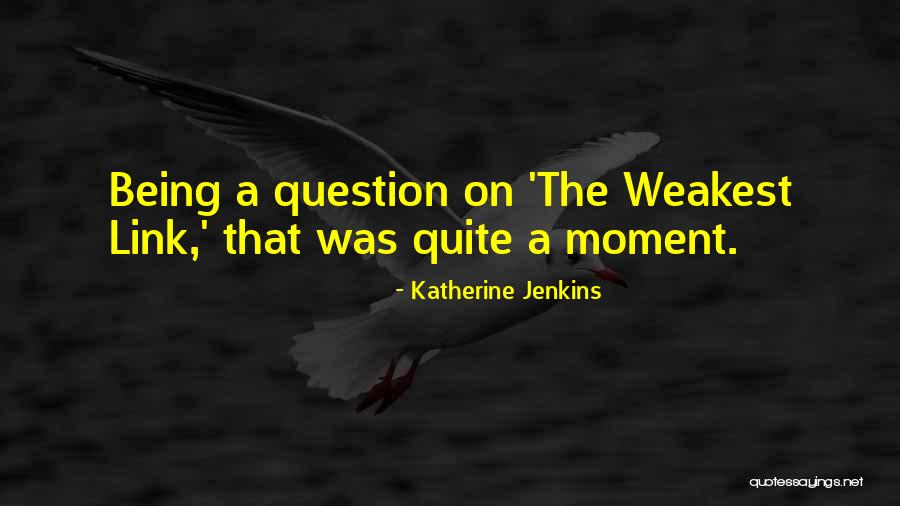 The Weakest Link Quotes By Katherine Jenkins