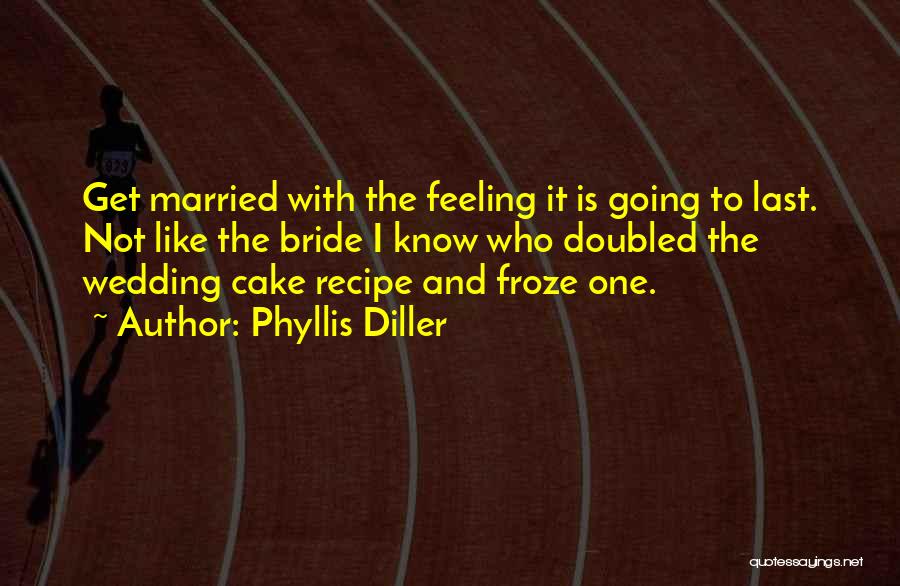 The Wedding Cake Quotes By Phyllis Diller