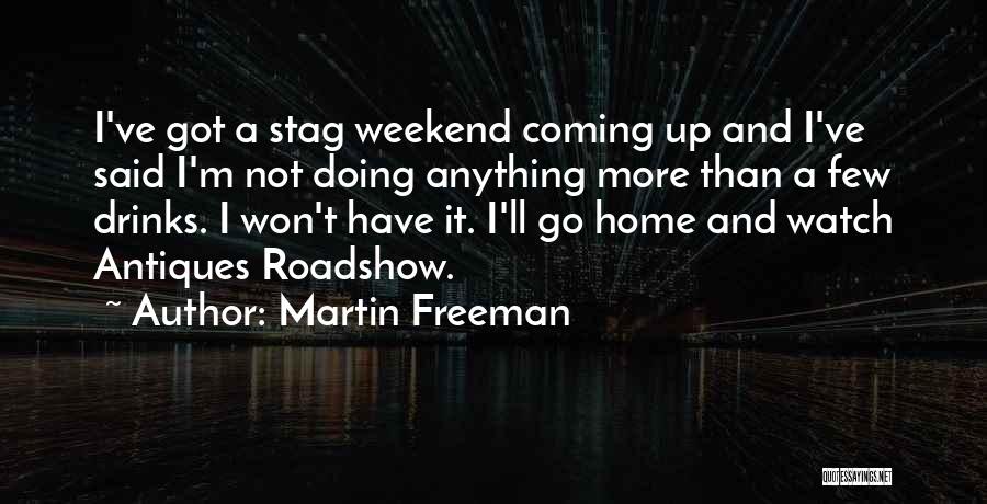 The Weekend Coming Quotes By Martin Freeman