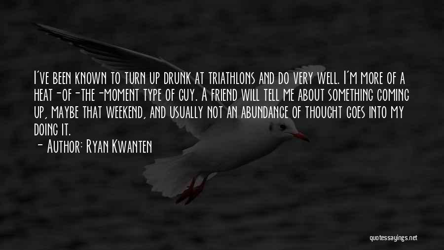 The Weekend Coming Quotes By Ryan Kwanten