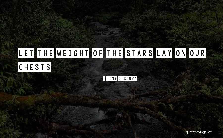 The Weight Of The Stars Quotes By Tony D'Souza The Weight Of The Stars Quotes By Tony D'Souza