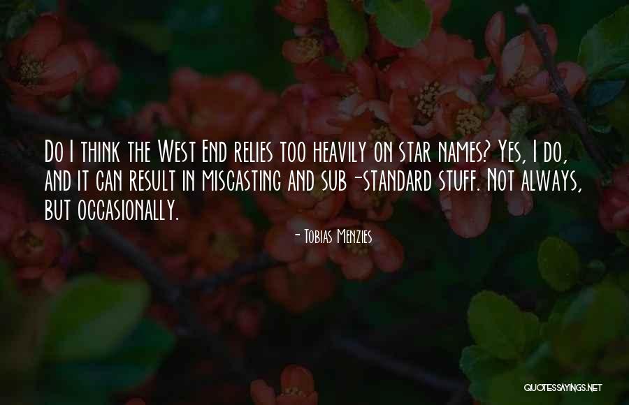 The West End Quotes By Tobias Menzies The West End Quotes By Tobias Menzies