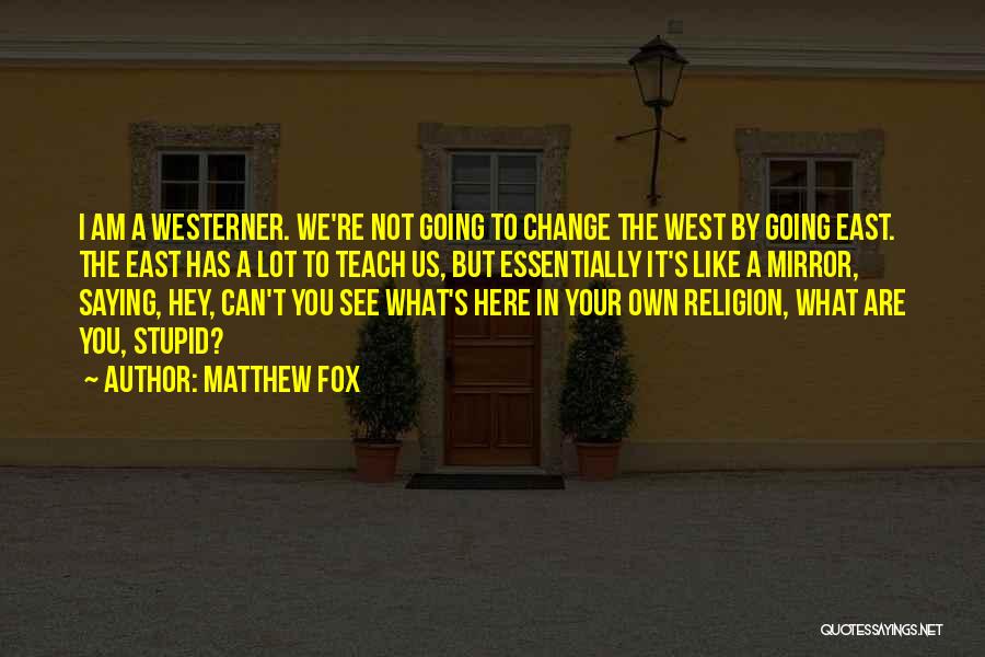 The Westerner Quotes By Matthew Fox