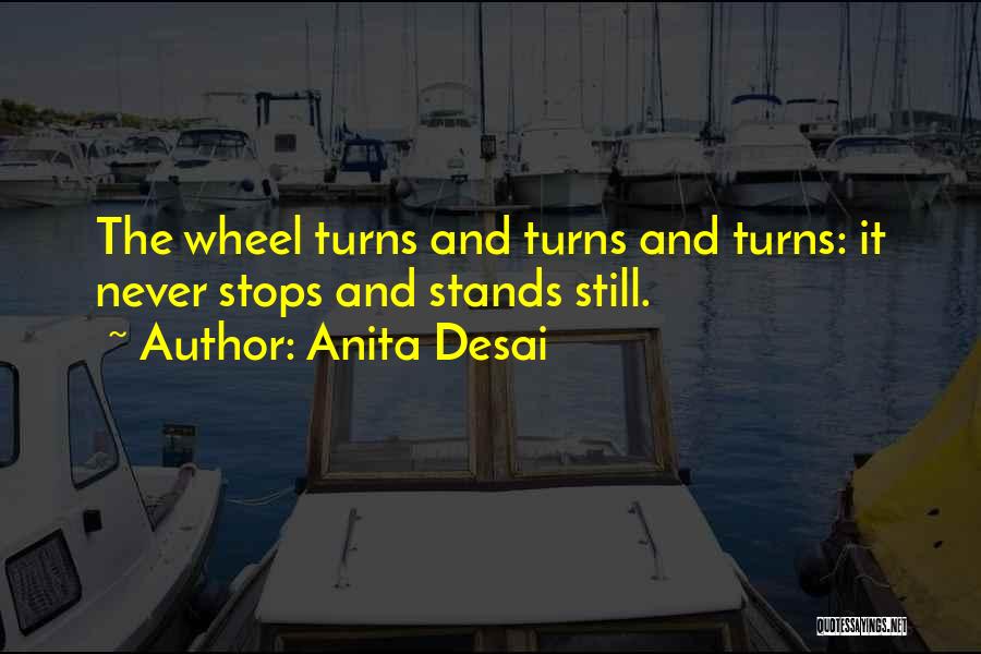 The Wheel Turns Quotes By Anita Desai