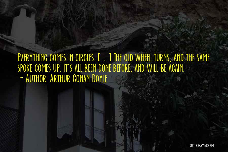 The Wheel Turns Quotes By Arthur Conan Doyle