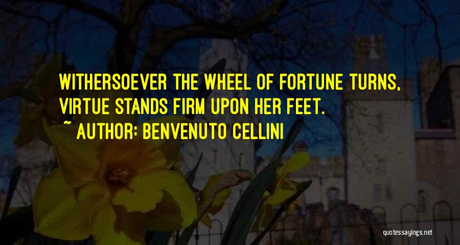 The Wheel Turns Quotes By Benvenuto Cellini