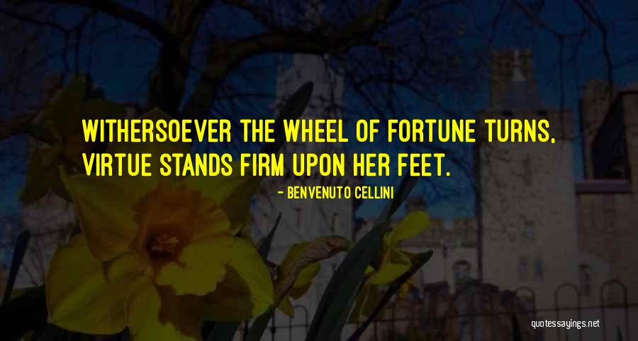 The Wheel Turns Quotes By Benvenuto Cellini