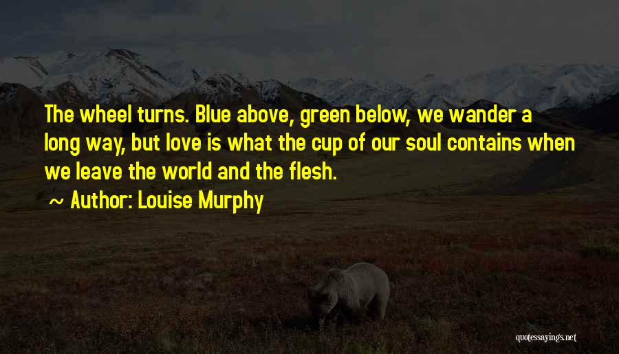 The Wheel Turns Quotes By Louise Murphy