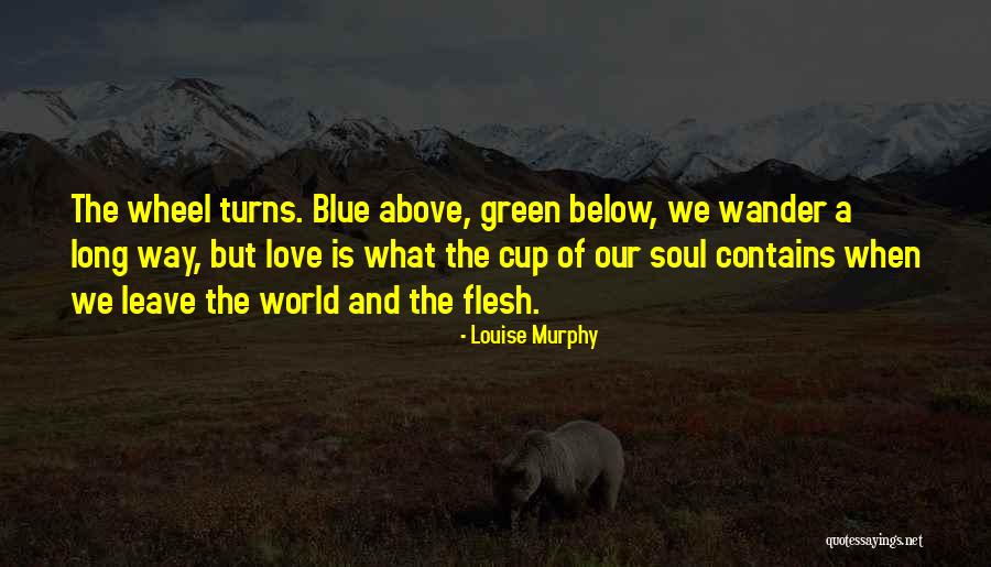 The Wheel Turns Quotes By Louise Murphy