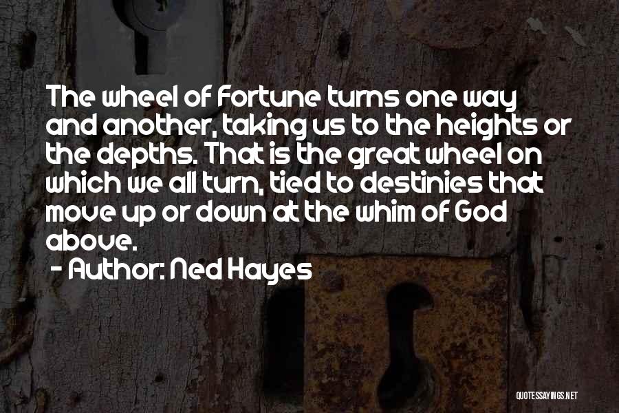 The Wheel Turns Quotes By Ned Hayes