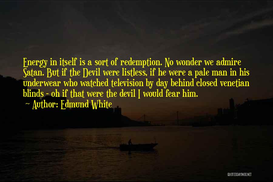 The White Devil Quotes By Edmund White