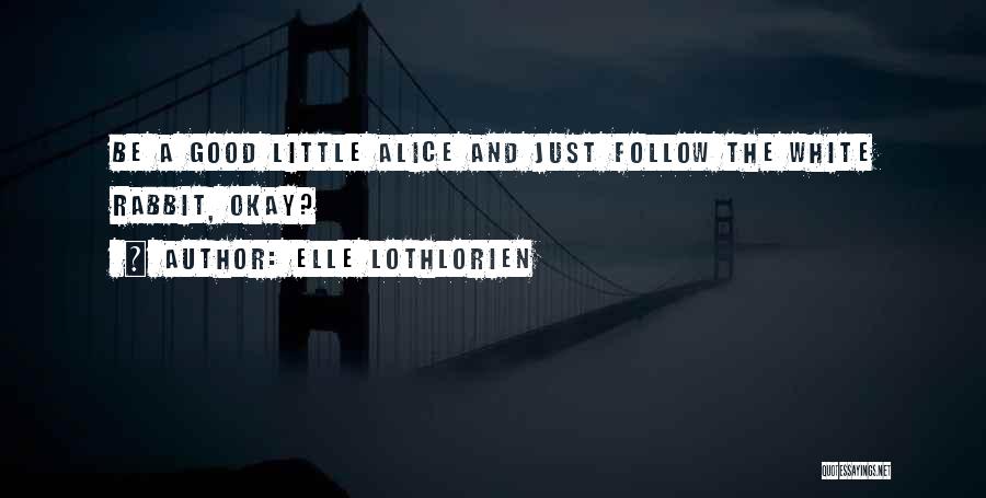 The White Rabbit Quotes By Elle Lothlorien
