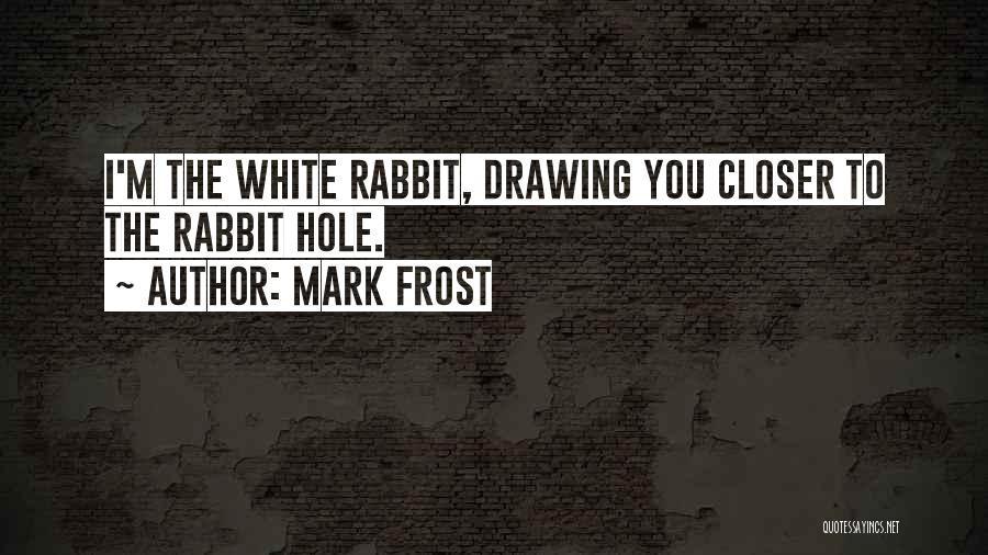 The White Rabbit Quotes By Mark Frost