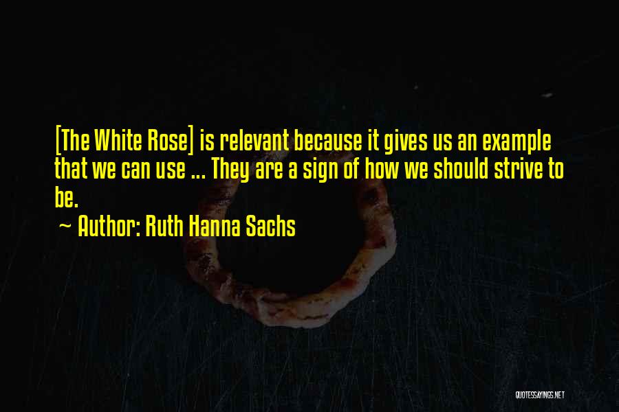 The White Rose Quotes By Ruth Hanna Sachs