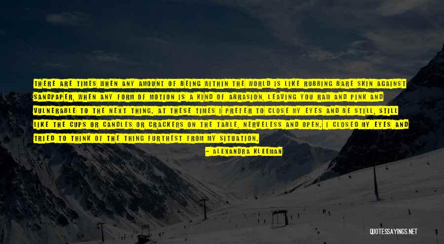 The Whole World Being Against You Quotes By Alexandra Kleeman The Whole World Being Against You Quotes By Alexandra Kleeman