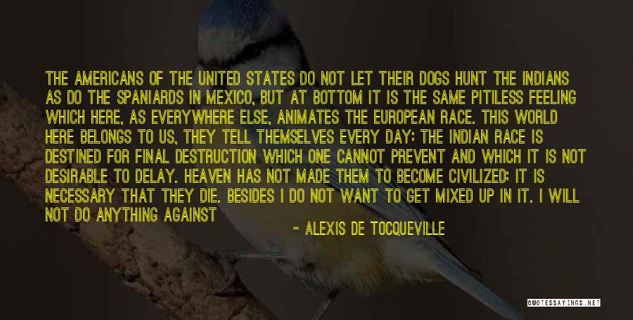 The Whole World Being Against You Quotes By Alexis De Tocqueville The Whole World Being Against You Quotes By Alexis De Tocqueville