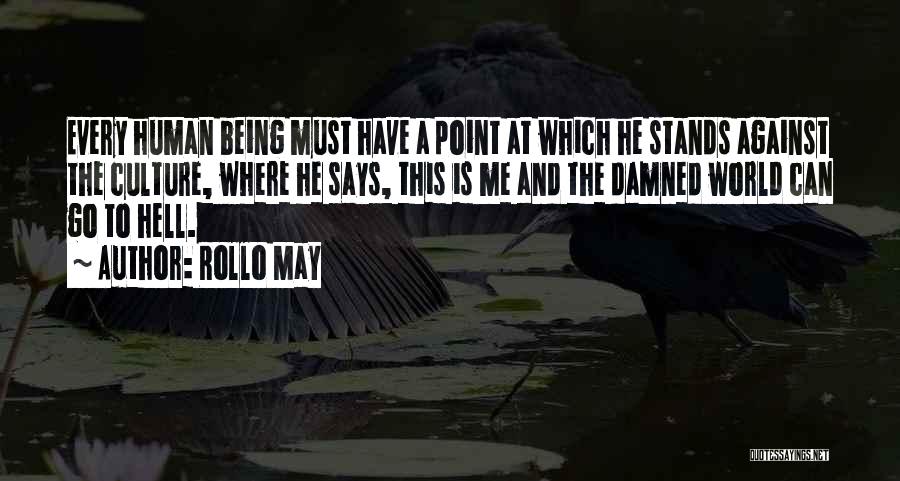 The Whole World Being Against You Quotes By Rollo May