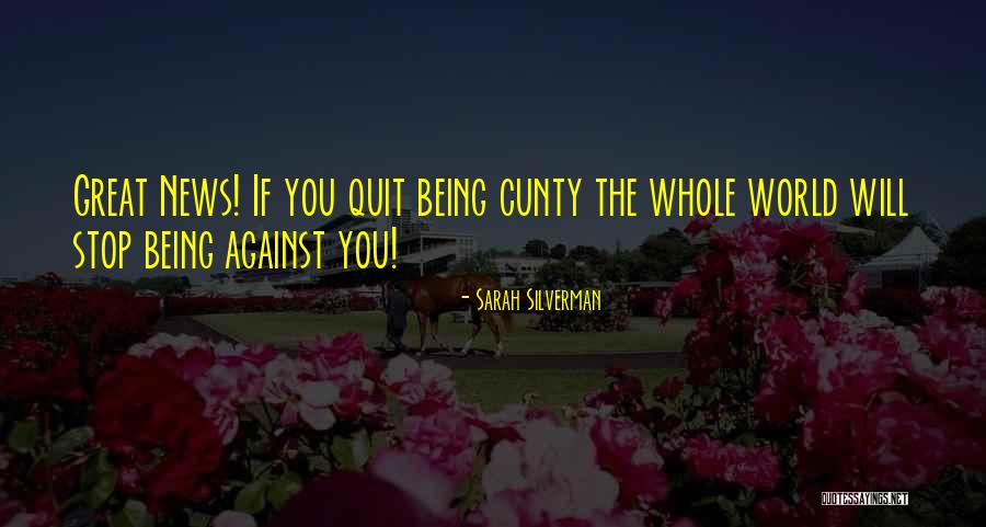 The Whole World Being Against You Quotes By Sarah Silverman The Whole World Being Against You Quotes By Sarah Silverman