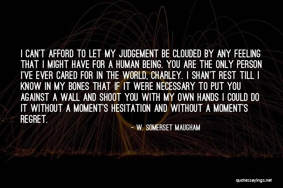 The Whole World Being Against You Quotes By W. Somerset Maugham The Whole World Being Against You Quotes By W. Somerset Maugham