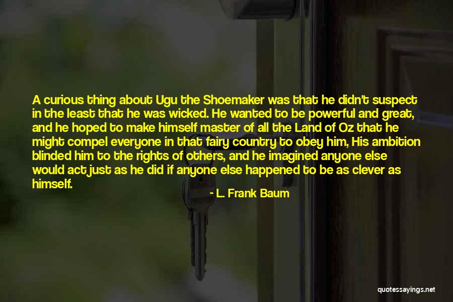 The Wicked And The Just Quotes By L. Frank Baum The Wicked And The Just Quotes By L. Frank Baum