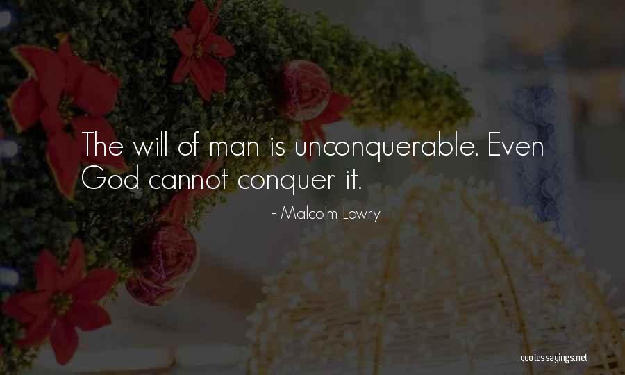 The Will Of Man Quotes By Malcolm Lowry The Will Of Man Quotes By Malcolm Lowry