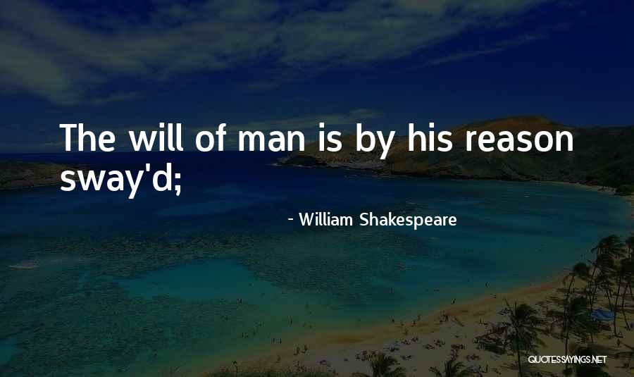 The Will Of Man Quotes By William Shakespeare The Will Of Man Quotes By William Shakespeare