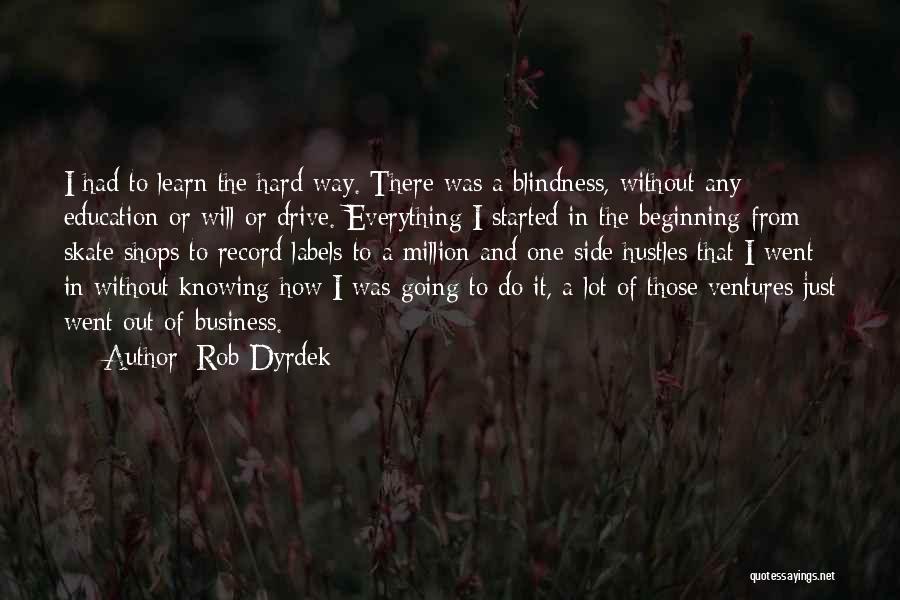 The Will To Learn Quotes By Rob Dyrdek