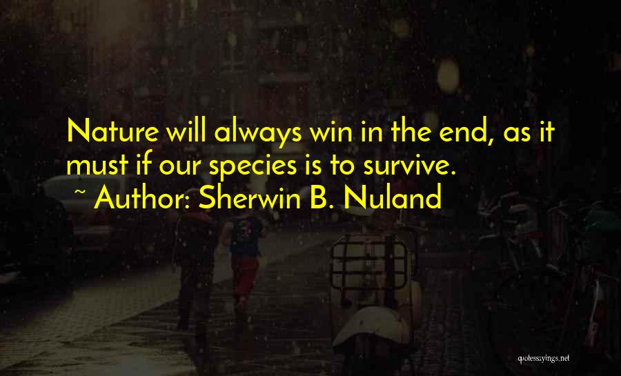 The Will To Survive Quotes By Sherwin B. Nuland