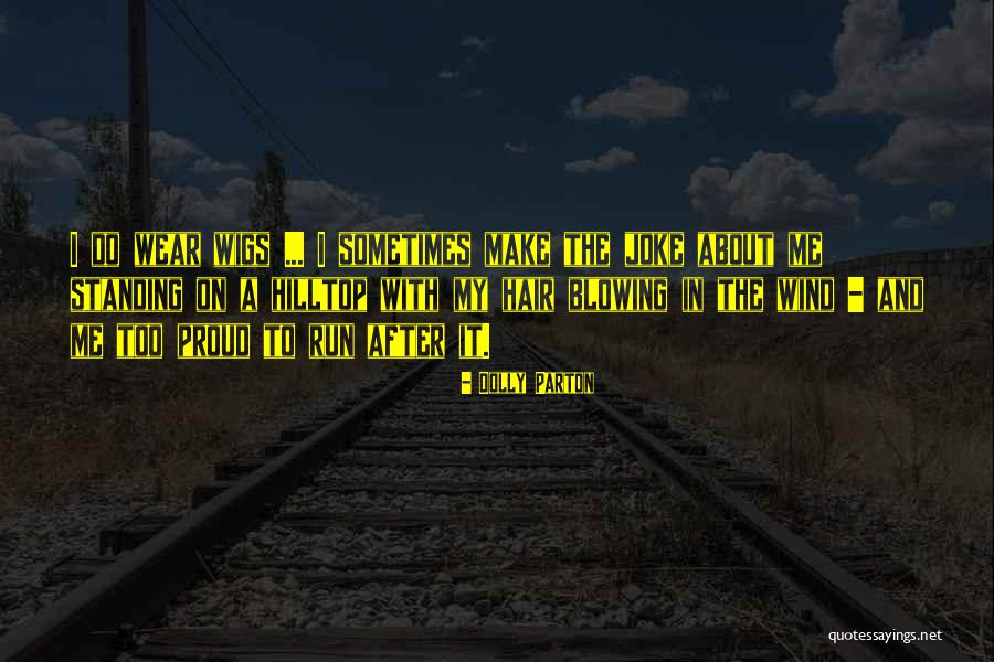 The Wind In My Hair Quotes By Dolly Parton The Wind In My Hair Quotes By Dolly Parton