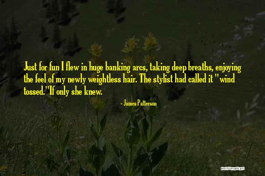 The Wind In My Hair Quotes By James Patterson The Wind In My Hair Quotes By James Patterson