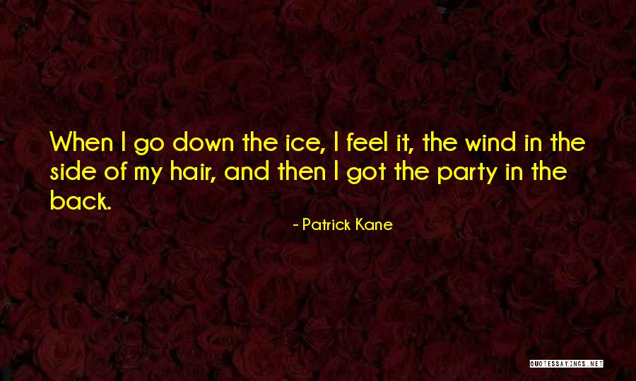 The Wind In My Hair Quotes By Patrick Kane The Wind In My Hair Quotes By Patrick Kane