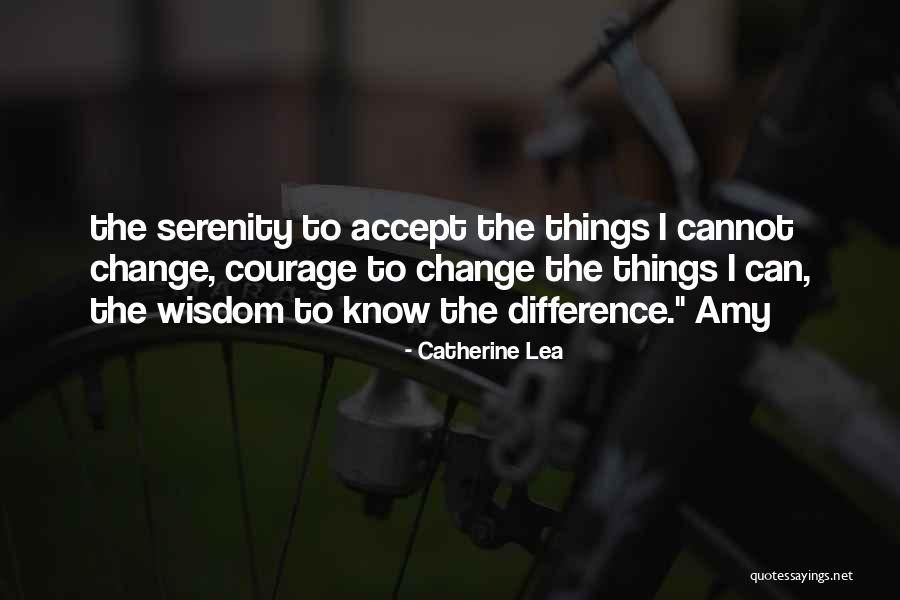 The Wisdom To Know The Difference Quotes By Catherine Lea