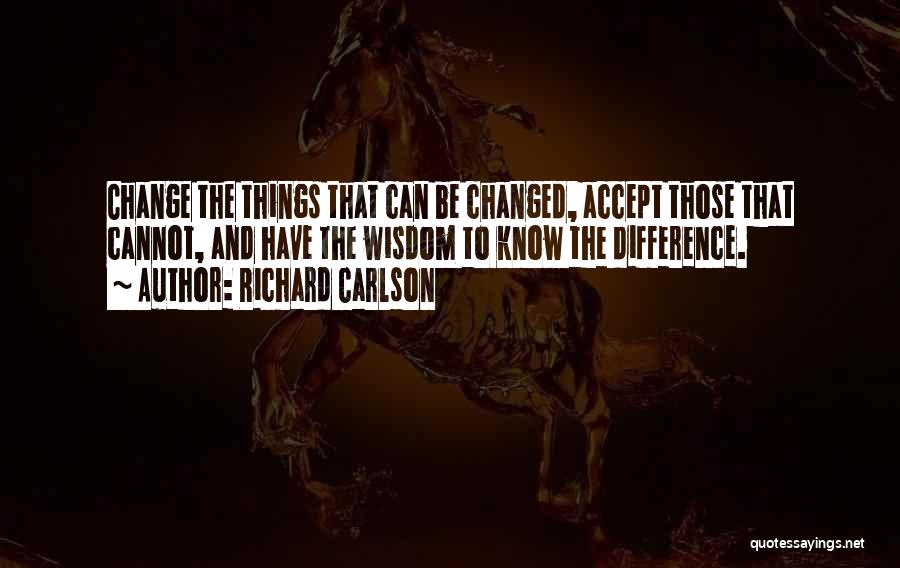 The Wisdom To Know The Difference Quotes By Richard Carlson