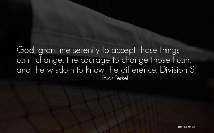 The Wisdom To Know The Difference Quotes By Studs Terkel The Wisdom To Know The Difference Quotes By Studs Terkel