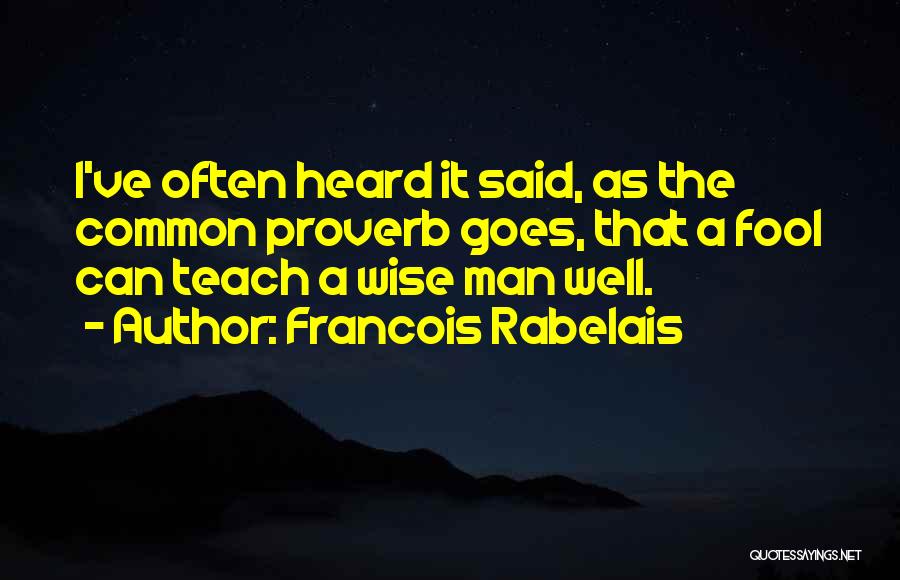 The Wise Man Said Quotes By Francois Rabelais