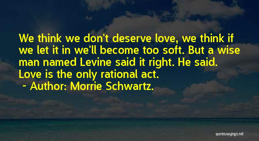 The Wise Man Said Quotes By Morrie Schwartz.