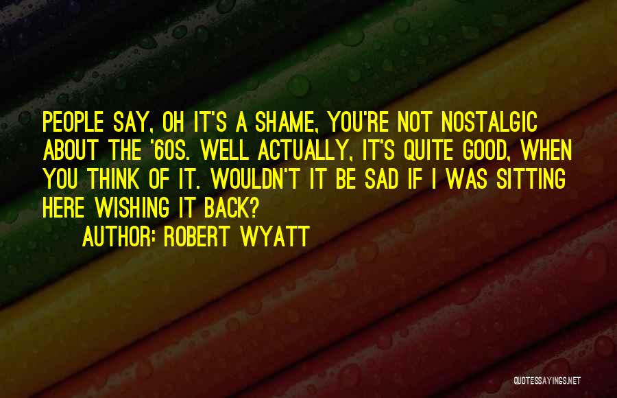 The Wishing Well Quotes By Robert Wyatt