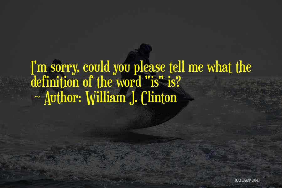 The Word Sorry Quotes By William J. Clinton