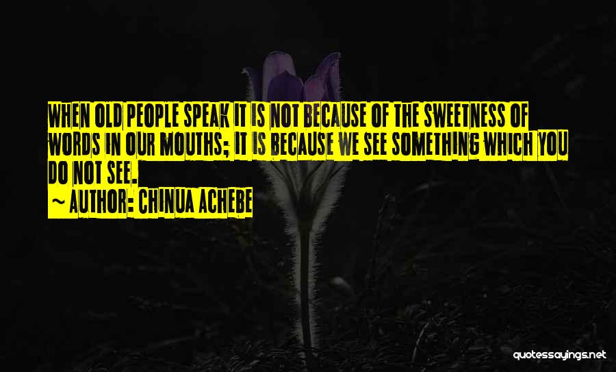 The Words We Speak Quotes By Chinua Achebe