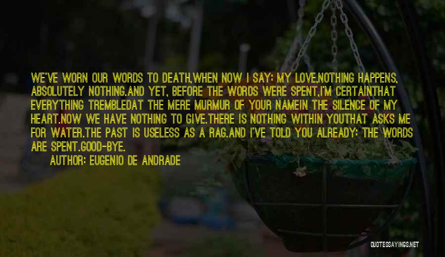 The Words You Say Quotes By Eugenio De Andrade