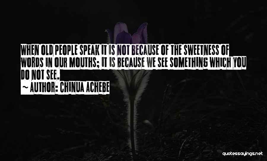 The Words You Speak Quotes By Chinua Achebe