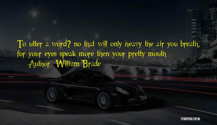 The Words You Speak Quotes By William Brade
