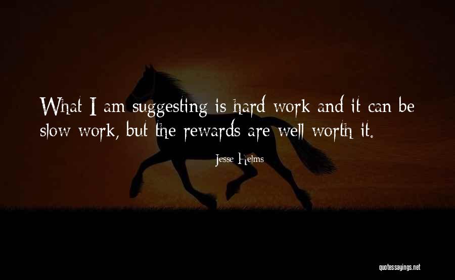 The Work Is Worth It Quotes By Jesse Helms The Work Is Worth It Quotes By Jesse Helms
