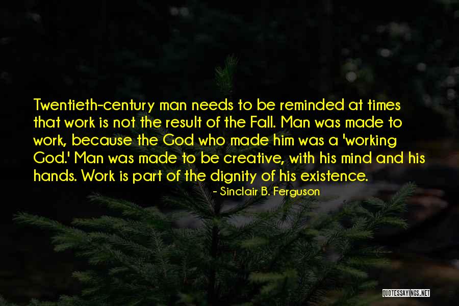 The Working Man Quotes By Sinclair B. Ferguson The Working Man Quotes By Sinclair B. Ferguson